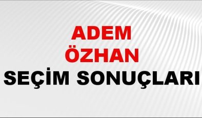 Adem Özhan Seçim Sonuçları 2024 Canlı: 31 Mart 2024 Türkiye Adem Özhan Yerel Seçim Sonucu ve İlçe İlçe YSK Oy Sonuçları Son Dakika