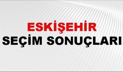 Eskişehir Seçim Sonuçları 2024 Canlı: 31 Mart 2024 Türkiye Eskişehir Yerel Seçim Sonucu ve YSK İlçe İlçe Oy Sonuçları Son Dakika