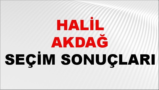 Halil Akdağ Seçim Sonuçları 2024 Canlı: 31 Mart 2024 Türkiye Halil Akdağ Yerel Seçim Sonucu ve İlçe İlçe YSK Oy Sonuçları Son Dakika
