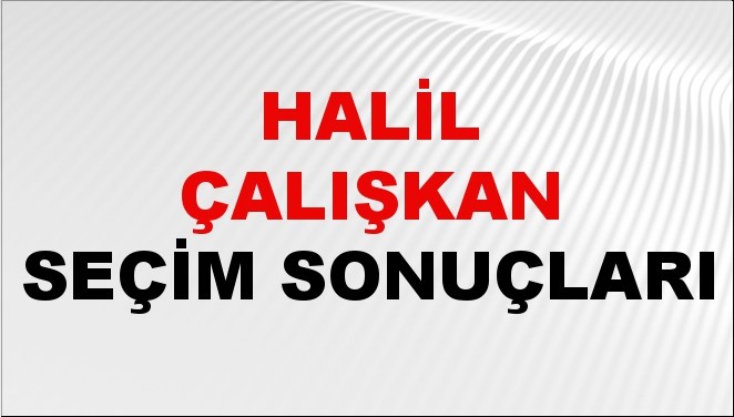Halil Çalışkan Seçim Sonuçları 2024 Canlı: 31 Mart 2024 Türkiye Halil Çalışkan Yerel Seçim Sonucu ve İlçe İlçe YSK Oy Sonuçları Son Dakika