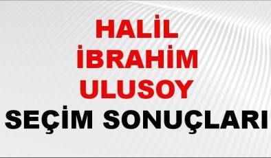 Halil İbrahim Ulusoy Seçim Sonuçları 2024 Canlı: 31 Mart 2024 Türkiye Halil İbrahim Ulusoy Yerel Seçim Sonucu ve İlçe İlçe YSK Oy Sonuçları Son Dakika