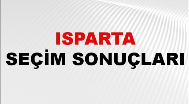 Isparta Seçim Sonuçları 2024: Isparta Belediye Seçim Sonuçlarını Kim Kazandı? Isparta İlçe İlçe Yerel Seçim Sonuçları