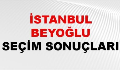 İstanbul BEYOĞLU Seçim Sonuçları 2024 Canlı: 31 Mart 2024 Türkiye BEYOĞLU Yerel Seçim Sonucu ve YSK Oy Sonuçları Son Dakika