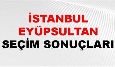 İstanbul EYÜPSULTAN Seçim Sonuçları 2024 Canlı: 31 Mart 2024 Türkiye EYÜPSULTAN Yerel Seçim Sonucu ve YSK Oy Sonuçları Son Dakika
