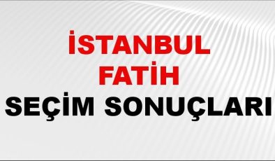 İstanbul FATİH Seçim Sonuçları 2024 Canlı: 31 Mart 2024 Türkiye FATİH Yerel Seçim Sonucu ve YSK Oy Sonuçları Son Dakika