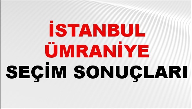 İstanbul ÜMRANİYE Seçim Sonuçları 2024 Canlı: 31 Mart 2024 Türkiye ÜMRANİYE Yerel Seçim Sonucu ve YSK Oy Sonuçları Son Dakika
