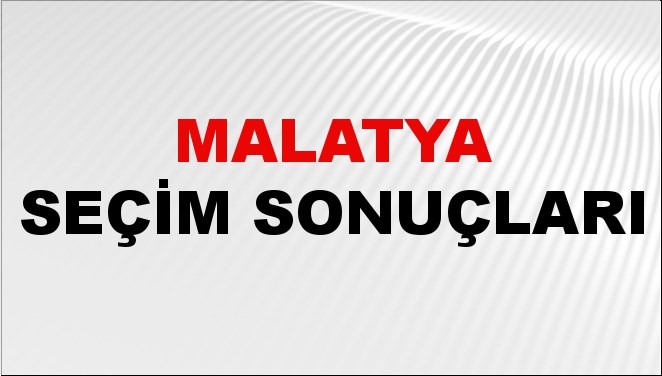Malatya Seçim Sonuçları 2024: Malatya Belediye Seçim Sonuçlarını Kim Kazandı? Malatya İlçe İlçe Yerel Seçim Sonuçları