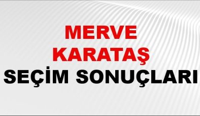 Merve Karataş Seçim Sonuçları 2024 Canlı: 31 Mart 2024 Türkiye Merve Karataş Yerel Seçim Sonucu ve İlçe İlçe YSK Oy Sonuçları Son Dakika