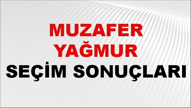 Muzafer Yağmur Seçim Sonuçları 2024 Canlı: 31 Mart 2024 Türkiye Muzafer Yağmur Yerel Seçim Sonucu ve İlçe İlçe YSK Oy Sonuçları Son Dakika