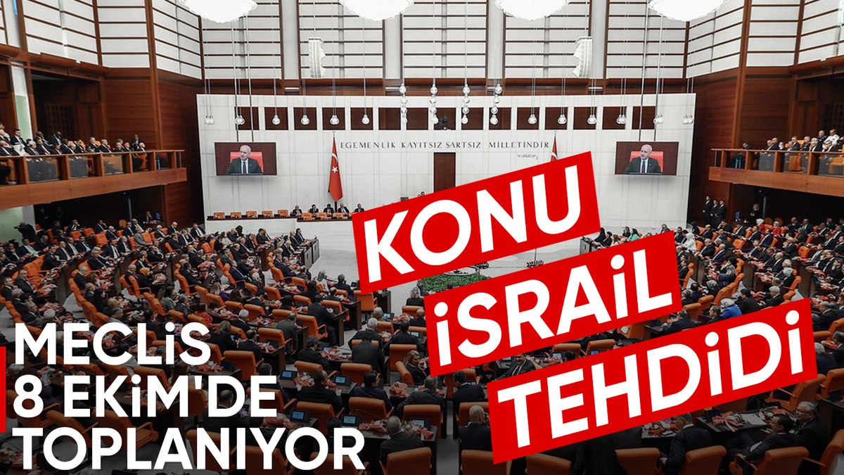SON DAKİKA! Meclis İsrail tehdidi için 8 Ekim’de toplanacak