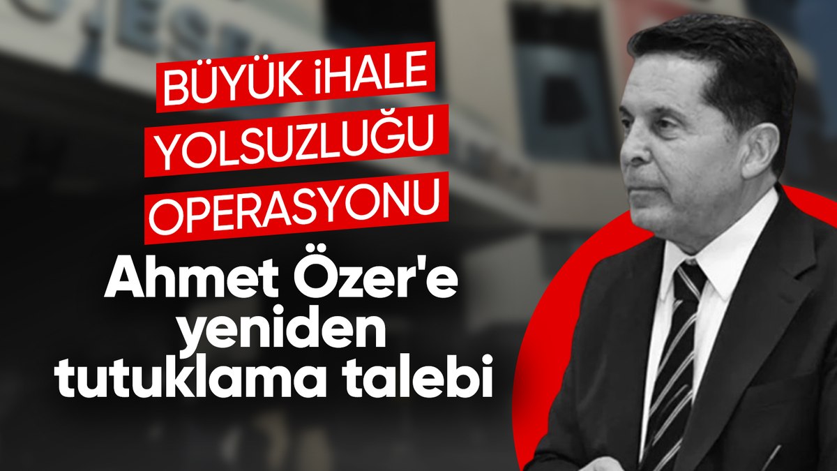 Tutuklu bulunan Ahmet Özer’e ihaleye fesat karıştırma suçlaması
